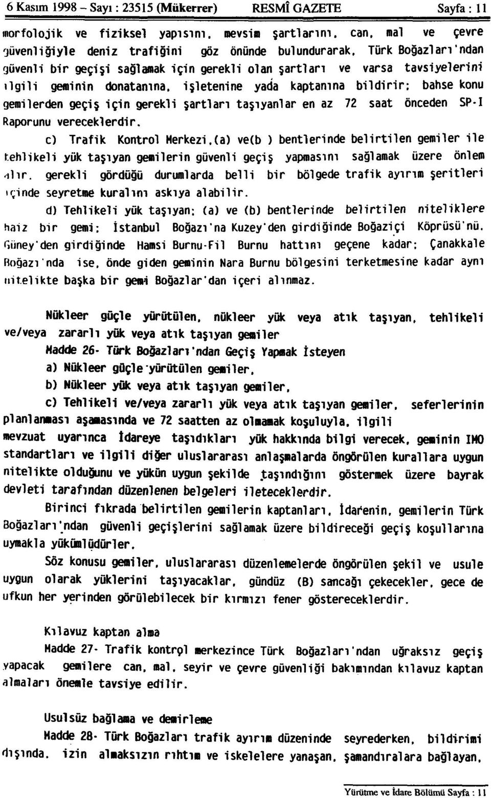 gerekli şartları taşıyanlar en az 72 saat önceden SP-I Raporunu vereceklerdir. c) Trafik Kontrol Merkezi.