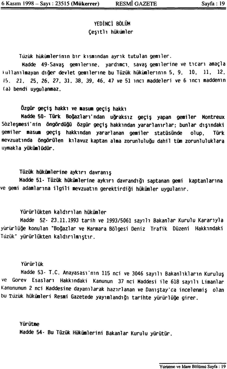 47 ve 51 inci maddeleri ve 6 ıncı maddenin (a.) bendi uygulanmaz.