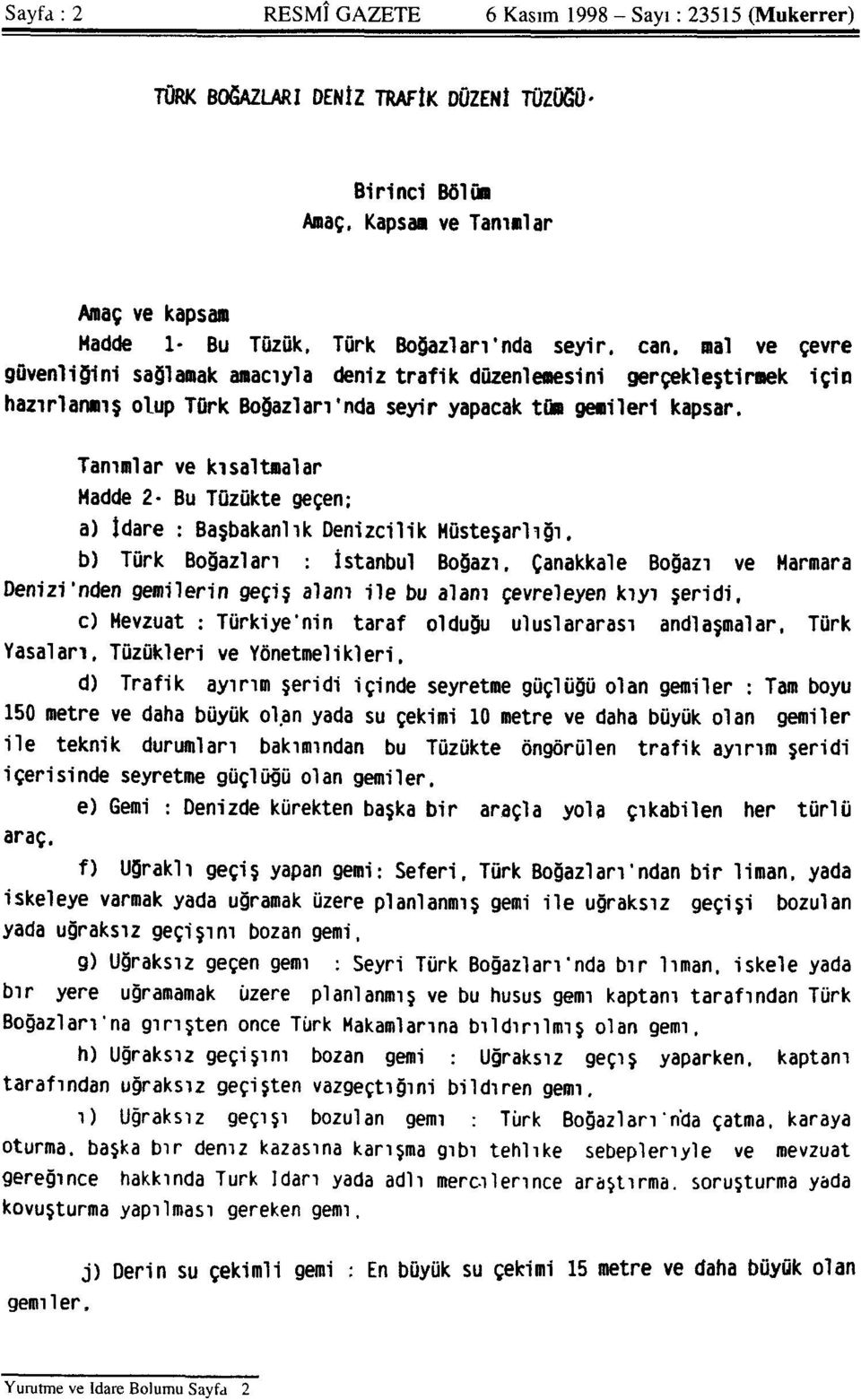 nal ve çevre güvenliğini sağlamak amacıyla deniz trafik düzenlemesini gerçekleştirmek için hazırlanmış olup Türk Boğazları'nda seyir yapacak tün gemileri kapsar.