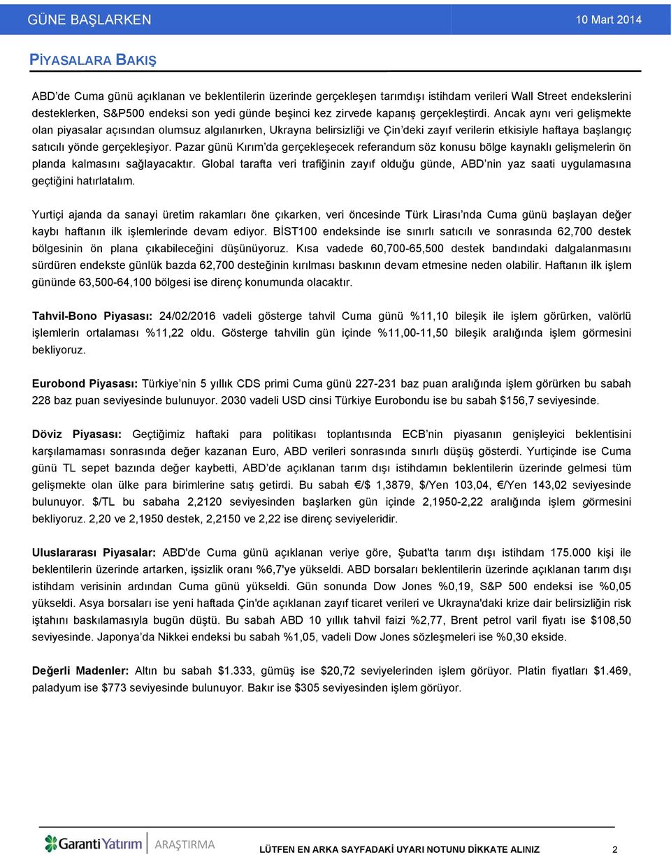 Ancak aynı veri gelişmekte olan piyasalar açısından olumsuz algılanırken, Ukrayna belirsizliği ve Çin deki zayıf verilerin etkisiyle haftaya başlangıç satıcılı yönde gerçekleşiyor.