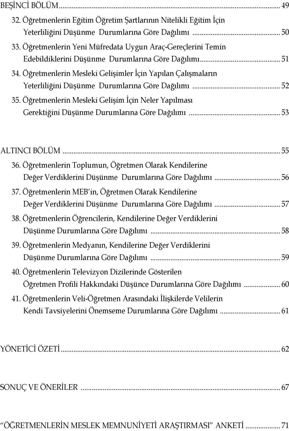 Öğretmenlerin Mesleki Gelişimler İçin Yapılan Çalışmaların Yeterliliğini Düşünme Durumlarına Göre Dağılımı... 52 35.