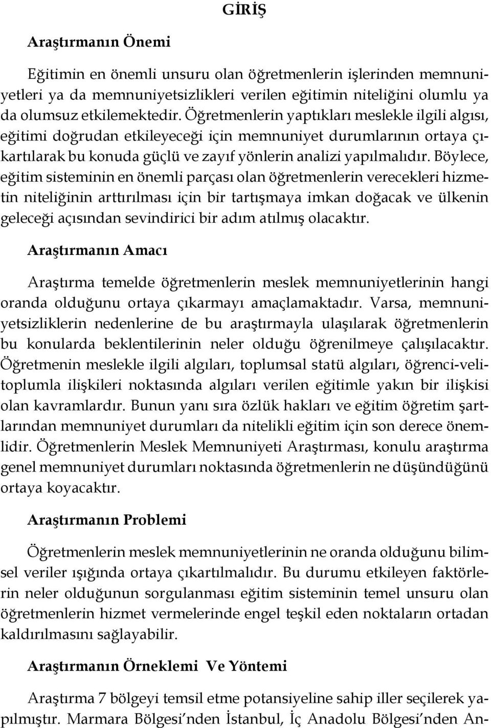 Böylece, eğitim sisteminin en önemli parçası olan öğretmenlerin verecekleri hizmetin niteliğinin arttırılması için bir tartışmaya imkan doğacak ve ülkenin geleceği açısından sevindirici bir adım