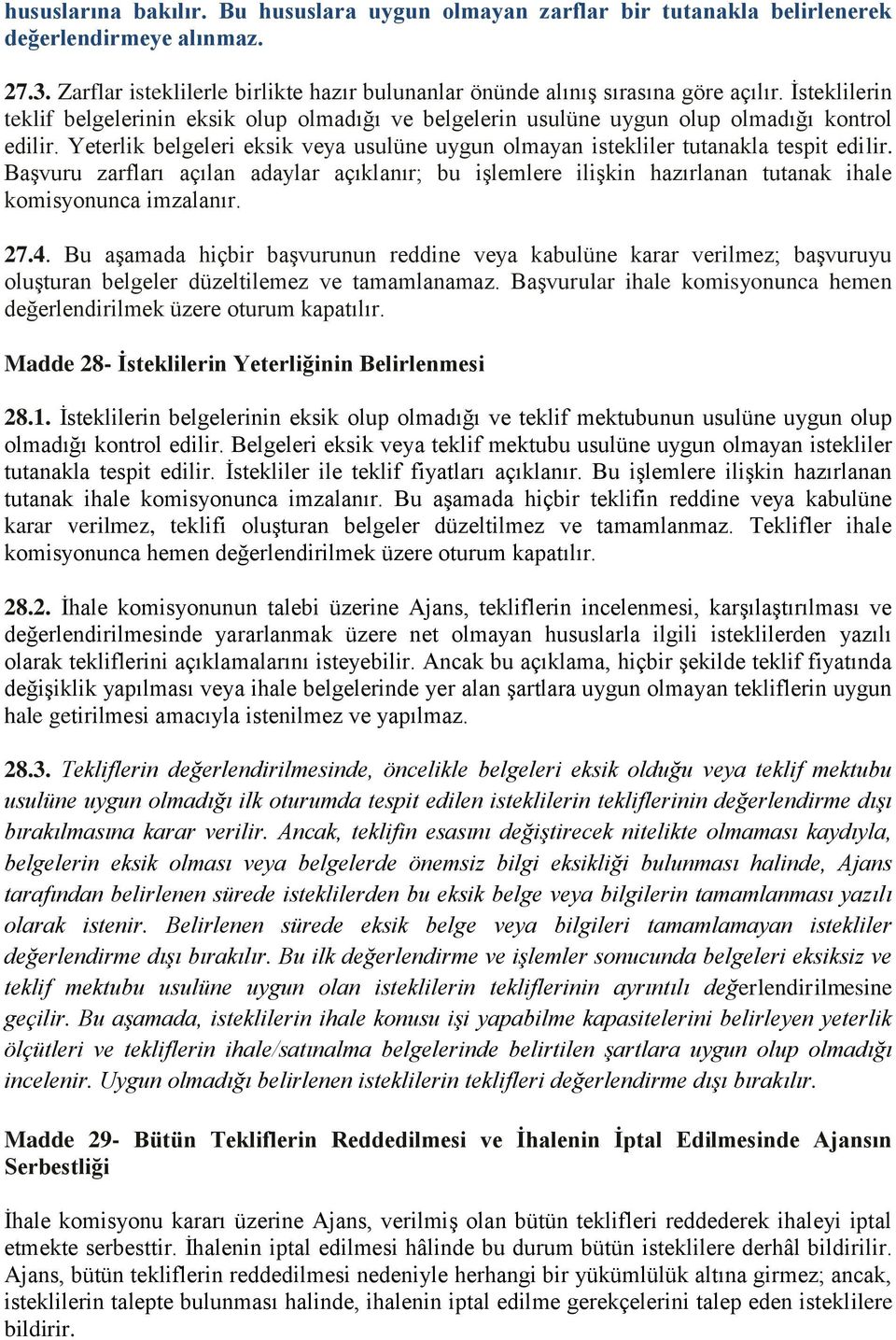 Başvuru zarfları açılan adaylar açıklanır; bu işlemlere ilişkin hazırlanan tutanak ihale komisyonunca imzalanır. 27.4.