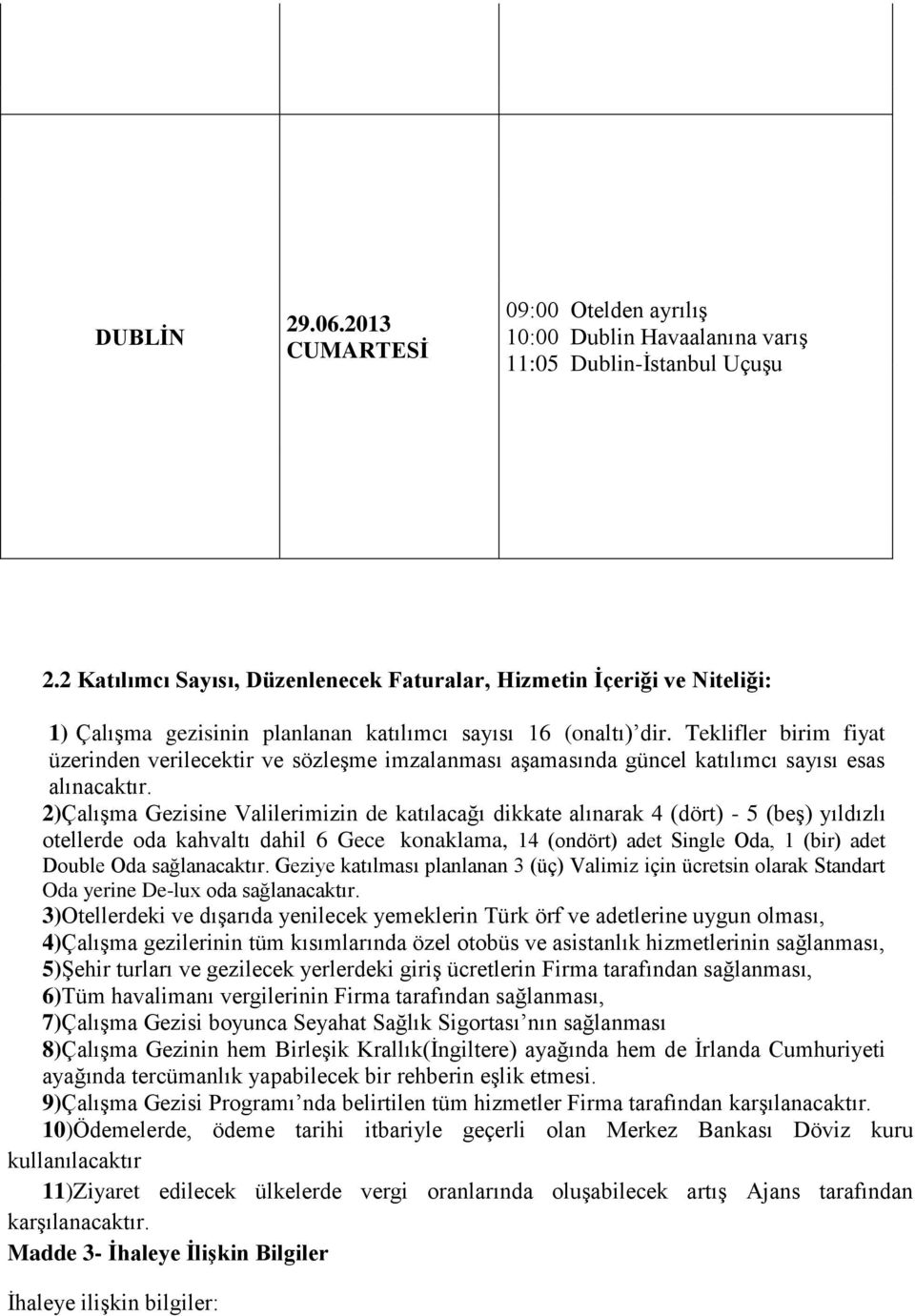 Teklifler birim fiyat üzerinden verilecektir ve sözleşme imzalanması aşamasında güncel katılımcı sayısı esas alınacaktır.