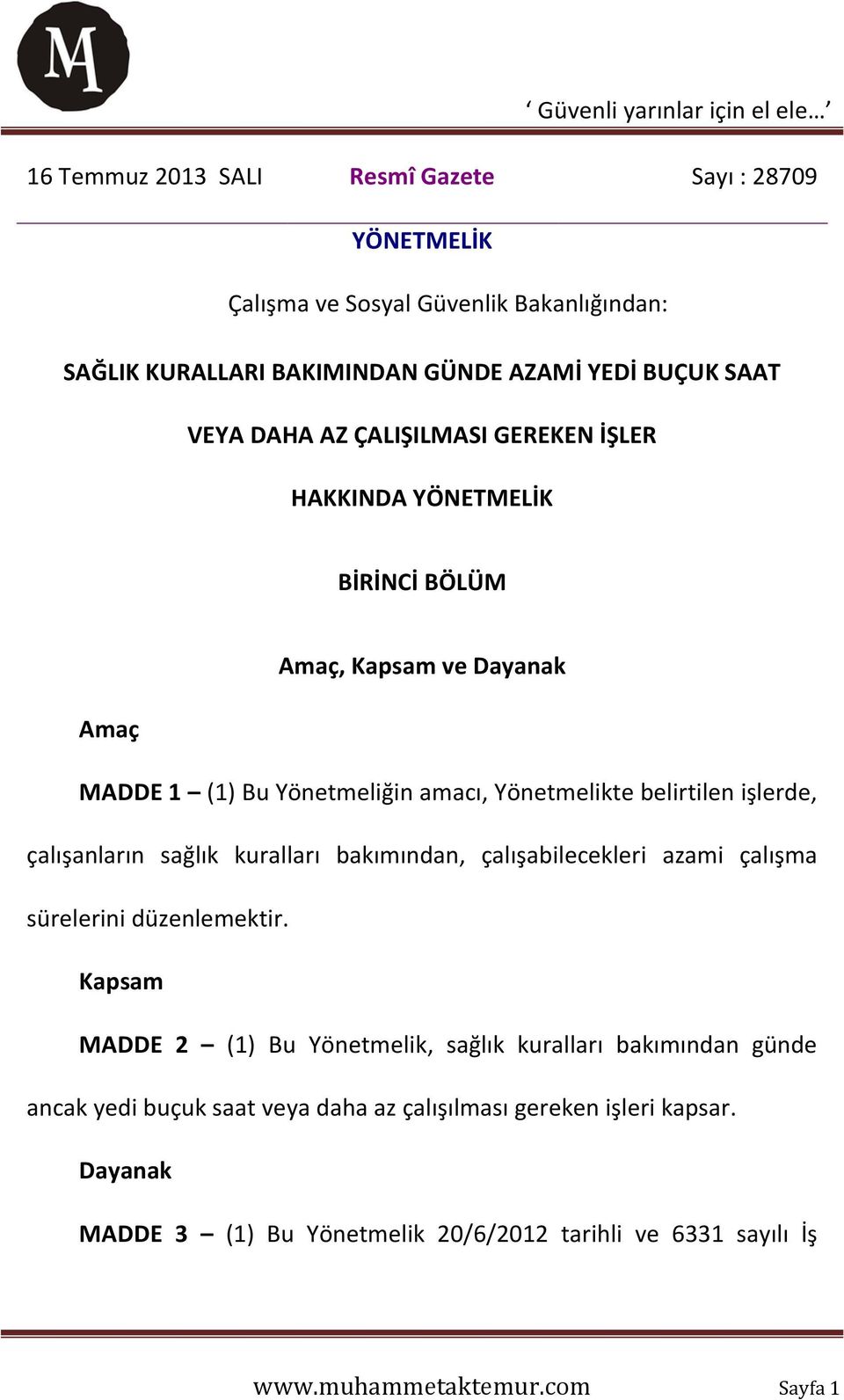 çalışanların sağlık kuralları bakımından, çalışabilecekleri azami çalışma sürelerini düzenlemektir.