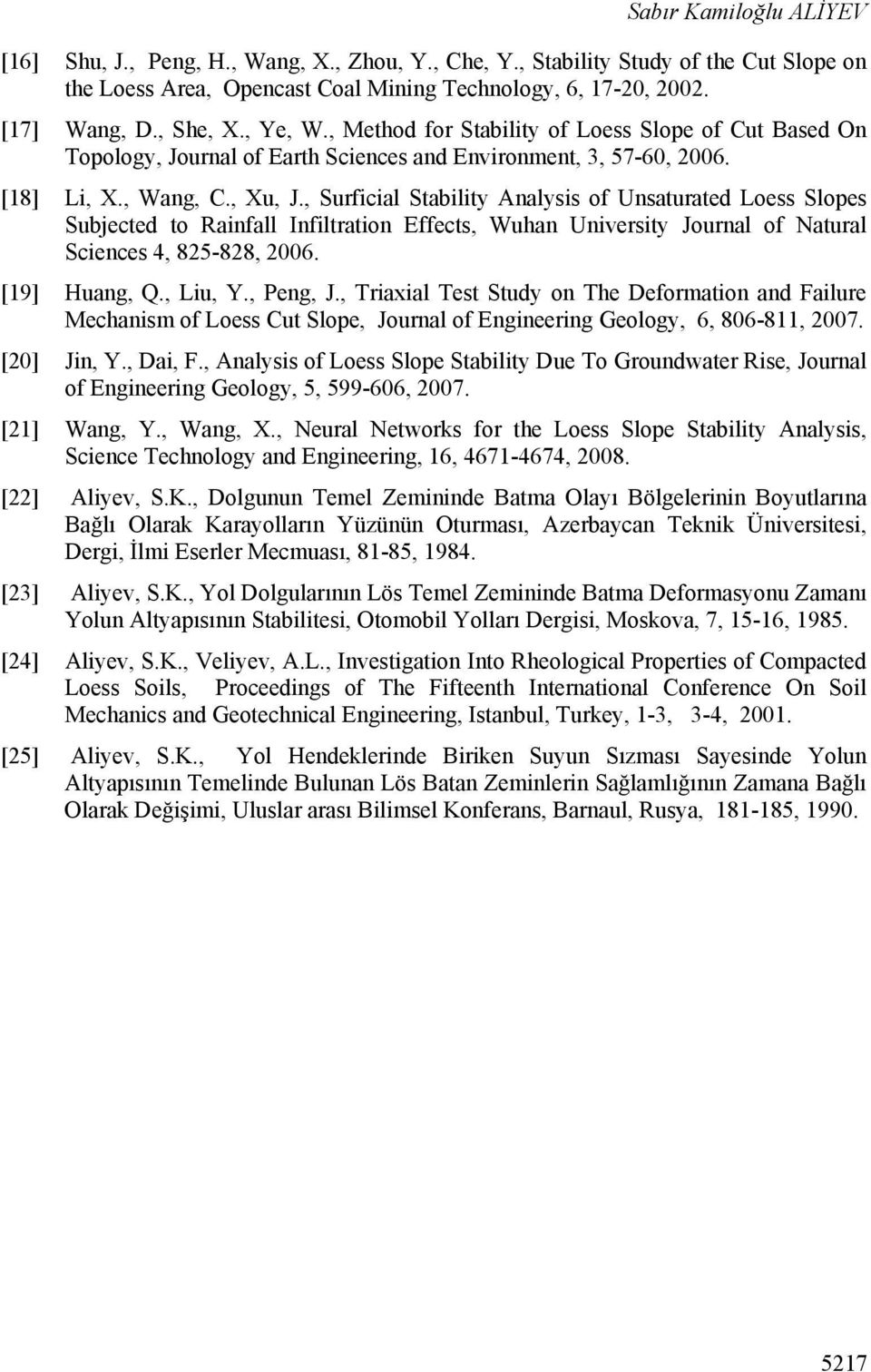 , Surficil Stilit Anlsis of Unsturted Loess Slopes Sujected to Rinfll Infiltrtion Effects, Wuhn Universit Journl of Nturl Sciences 4, 85-88, 6. [19] Hung, Q., Liu, Y., Peng, J.