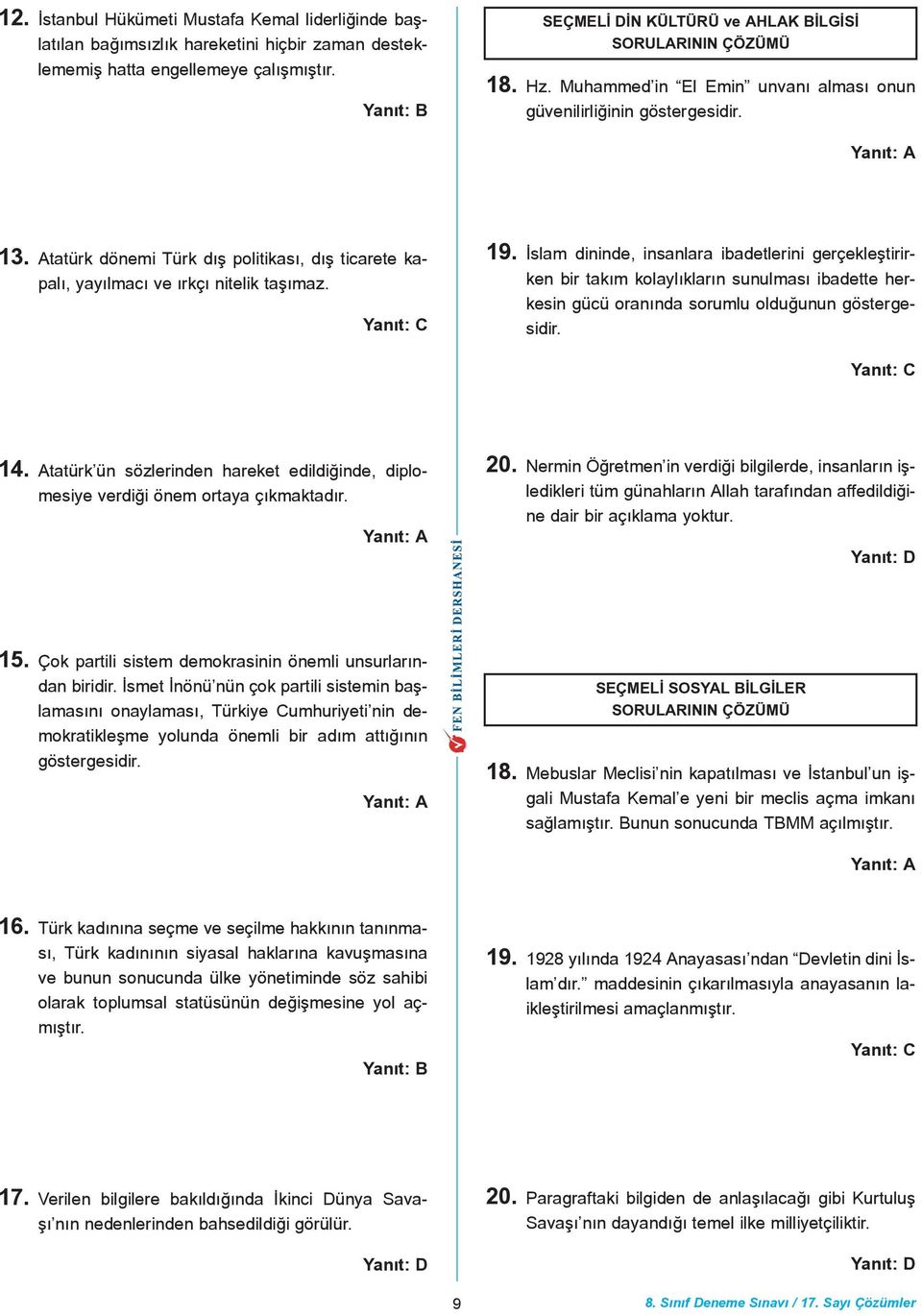 Ýslam dininde, insanlara ibadetlerini gerçekleþtirirken bir takým kolaylýklarýn sunulmasý ibadette herkesin gücü oranýnda sorumlu olduðunun göstergesidir. 14.