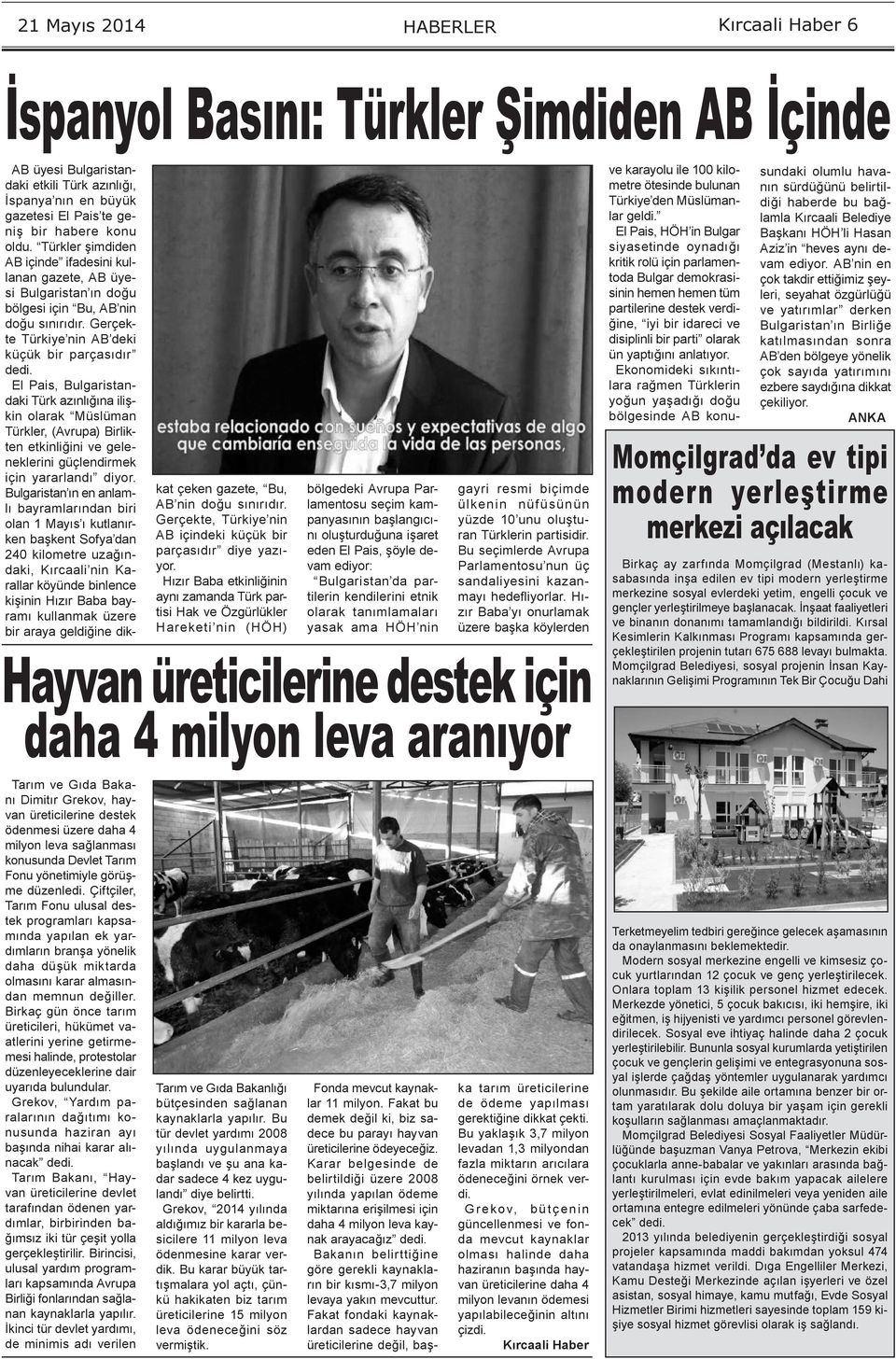 El Pais, Bulgaristandaki Türk azınlığına ilişkin olarak Müslüman Türkler, (Avrupa) Birlikten etkinliğini ve geleneklerini güçlendirmek için yararlandı diyor.