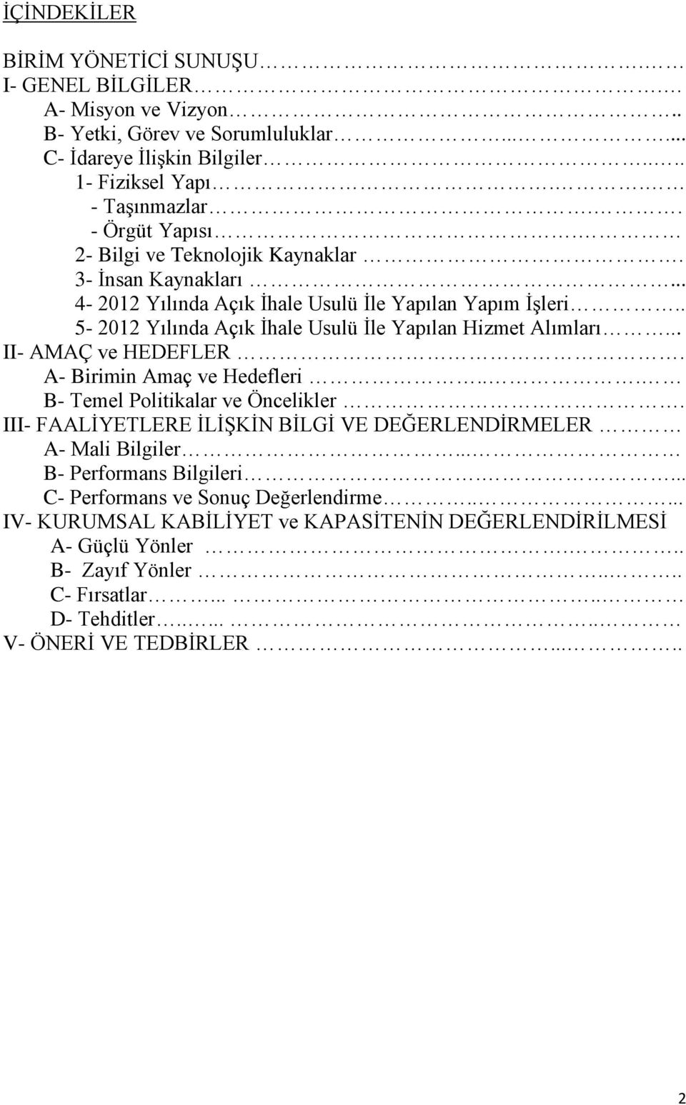 .. II- AMAÇ ve HEDEFLER. A- Birimin Amaç ve Hedefleri... B- Temel Politikalar ve Öncelikler. III- FAALİYETLERE İLİŞKİN BİLGİ VE DEĞERLENDİRMELER A- Mali Bilgiler... B- Performans Bilgileri.