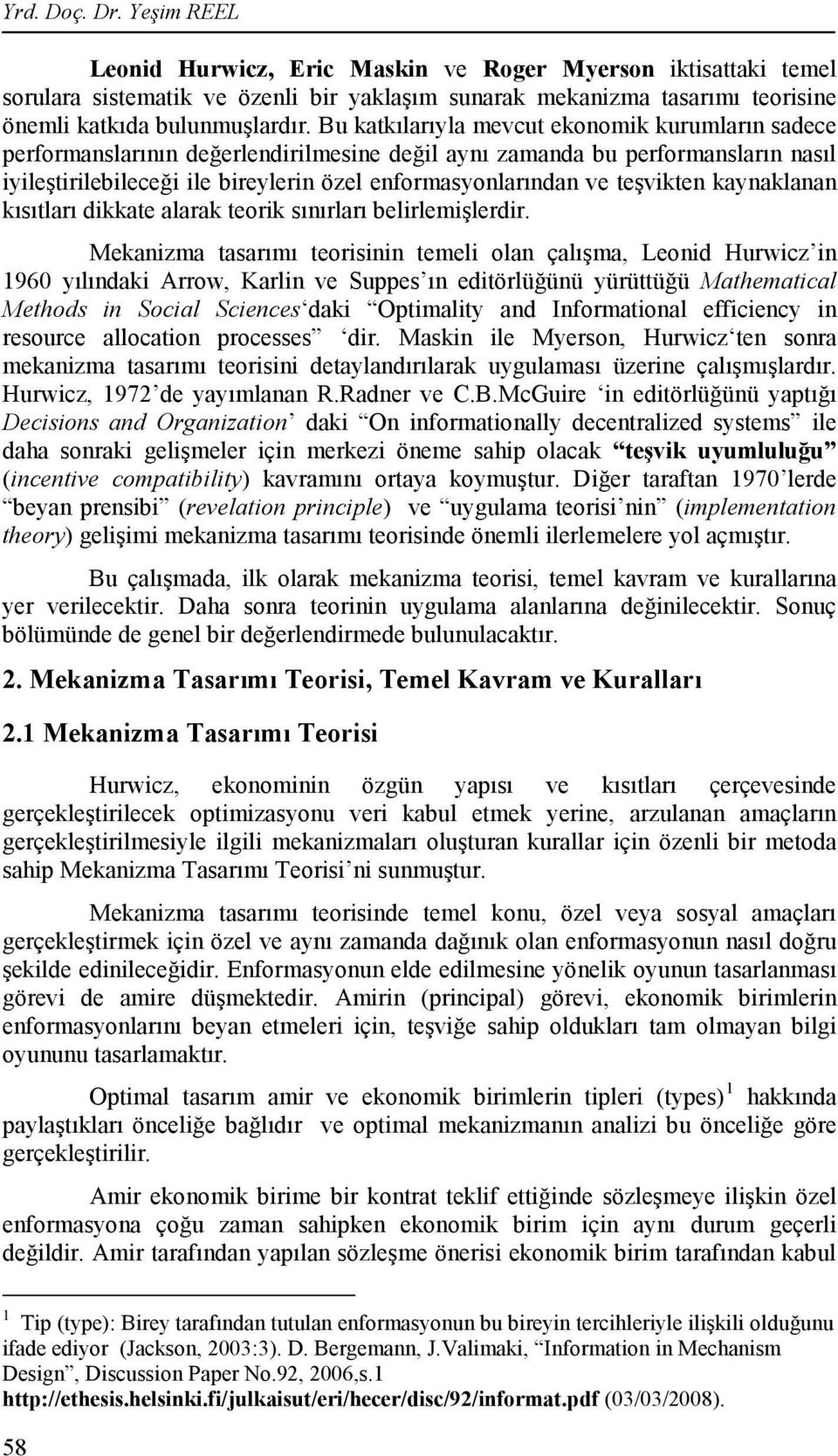 teşvikten kaynaklanan kısıtları dikkate alarak teorik sınırları belirlemişlerdir.