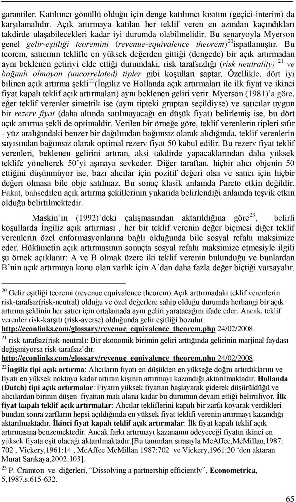 Bu senaryoyla Myerson genel gelir-eşitliği teoremini (revenue-equivalence theorem) 20 ispatlamıştır.