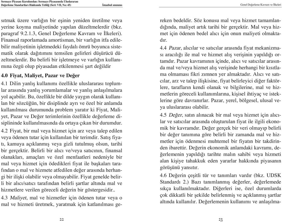 Finansal raporlamada amortisman, bir varl n itfa edilebilir maliyetinin iflletmedeki faydal ömrü boyunca sistematik olarak da t m n temsilen gelirleri düflürücü düzeltmelerdir.