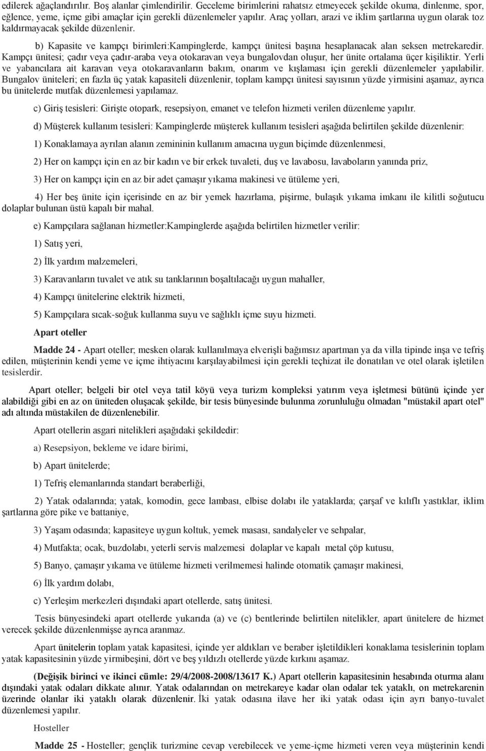 Kampçı ünitesi; çadır veya çadır-araba veya otokaravan veya bungalovdan oluşur, her ünite ortalama üçer kişiliktir.