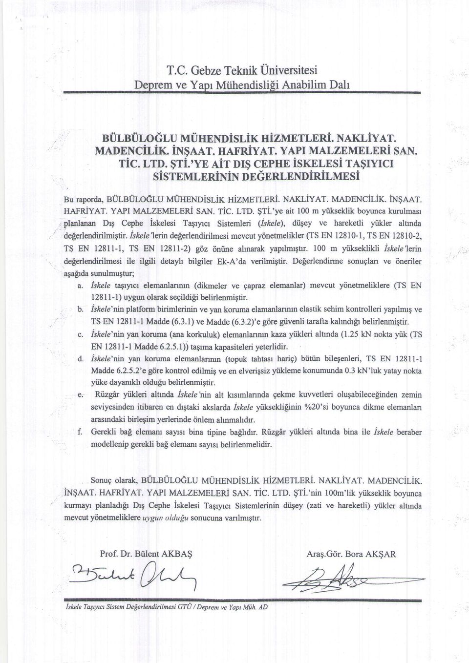 'ye ait 100 m yiikseklik boyunca kurulmasr,:planlanan Dr$ Cephe iskelesi Tagryrcr Sistemleri (iskete), duley ve hareketli yiikler alfinda deferlendirilmi$ir.