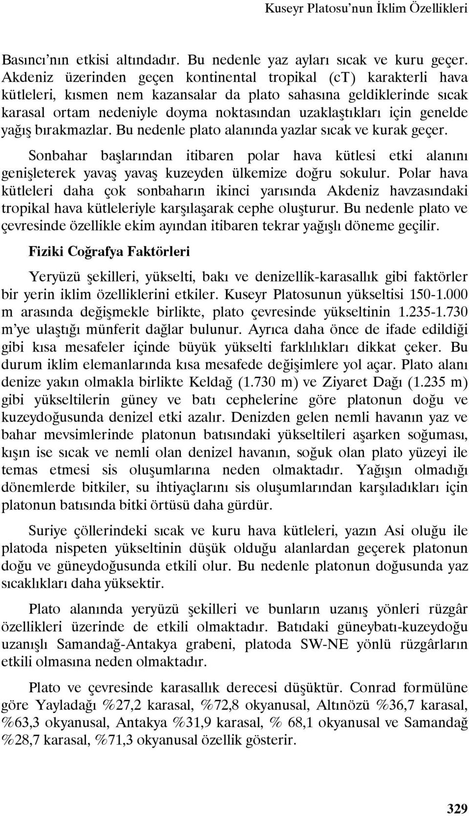 genelde yağış bırakmazlar. Bu nedenle plato alanında yazlar sıcak ve kurak geçer.