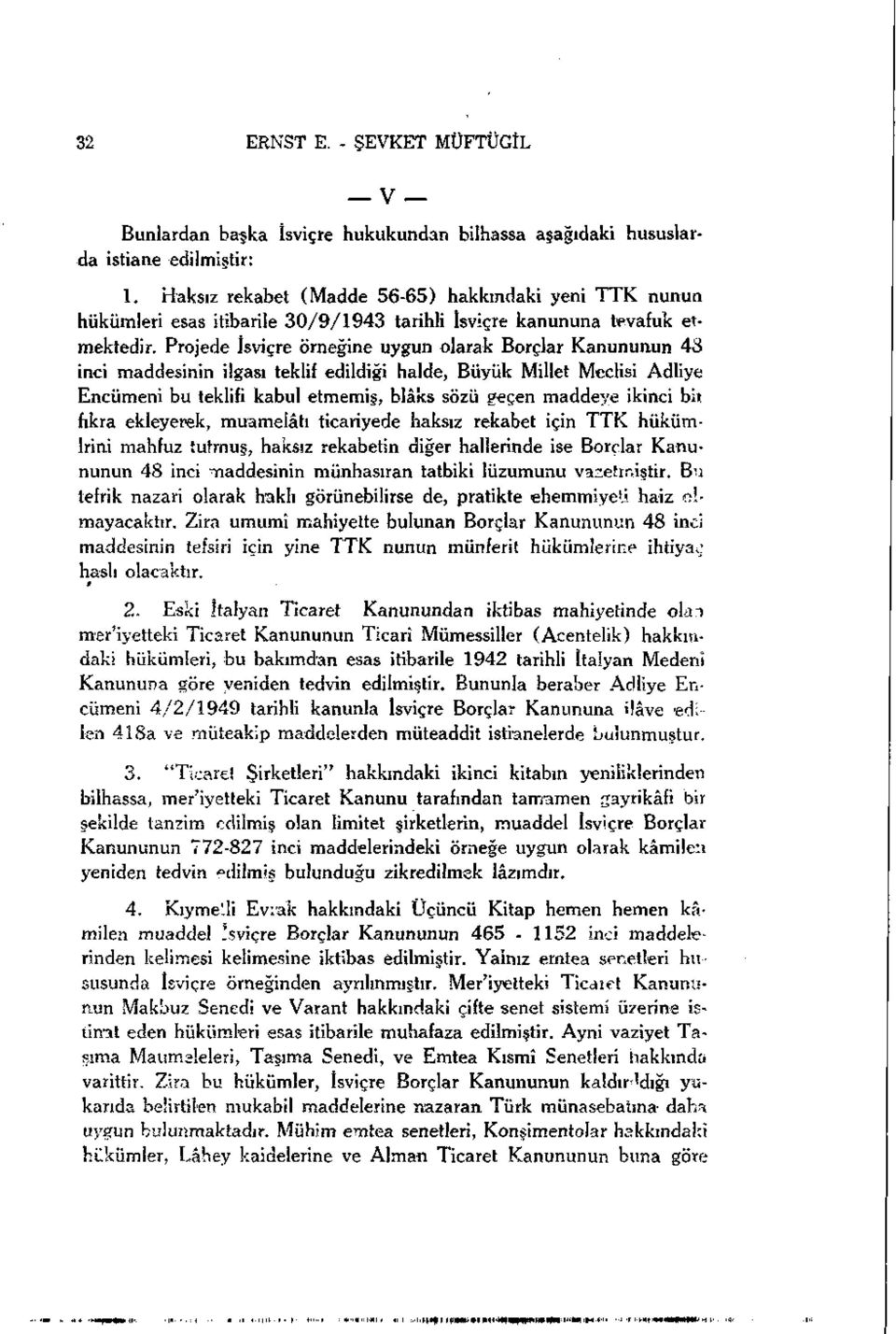 Projede İsviçre örneğine uygun olarak Borçlar Kanununun 48 inci maddesinin ilgası teklif edildiği halde, Büyük Millet Meclisi Adliye Encümeni bu teklifi kabul etmemiş, blâks sözü Peçen maddeye ikinci