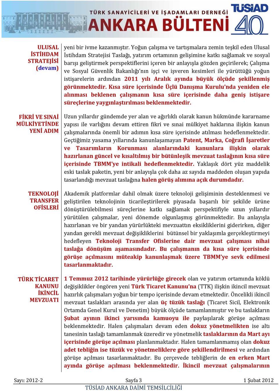 gözden geçirilerek; Çalışma ve Sosyal Güvenlik Bakanlığı nın işçi ve işveren kesimleri ile yürüttüğü yoğun istişarelerin ardından 2011 yılı Aralık ayında büyük ölçüde şekillenmiş görünmektedir.