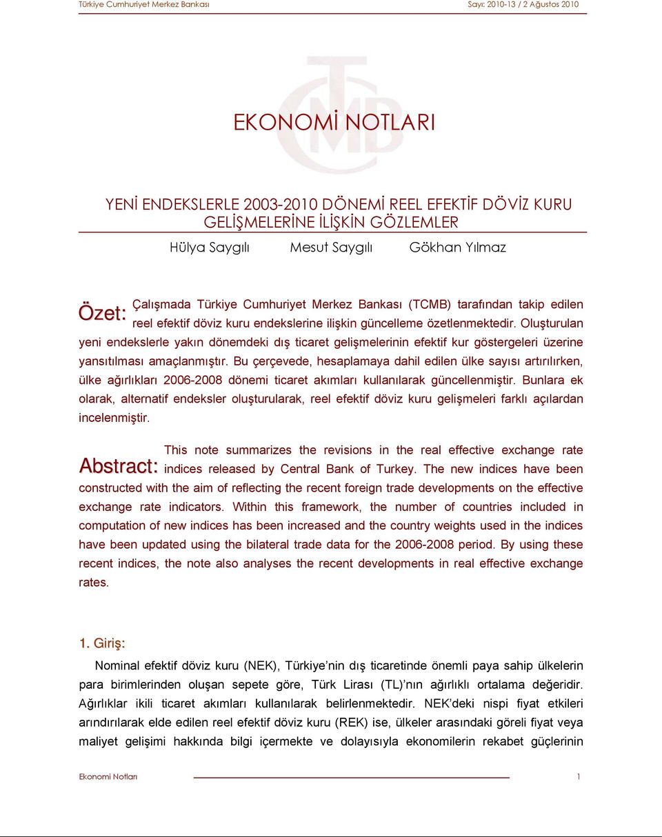 Oluşturulan yeni endekslerle yakın dönemdeki dış ticaret gelişmelerinin efektif kur göstergeleri üzerine yansıtılması amaçlanmıştır.