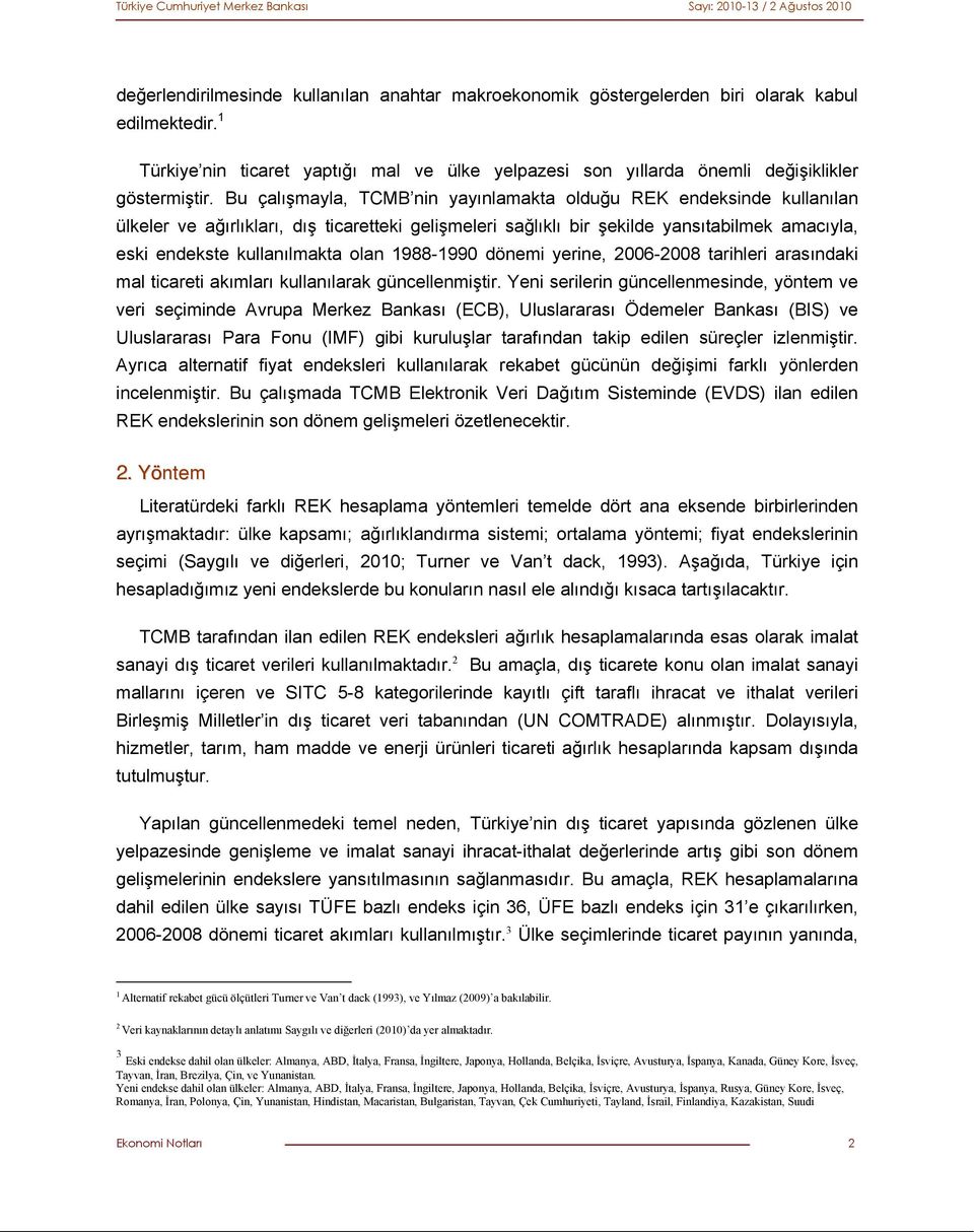 1988-19 dönemi yerine, 2006-2008 tarihleri arasındaki mal ticareti akımları kullanılarak güncellenmiştir.