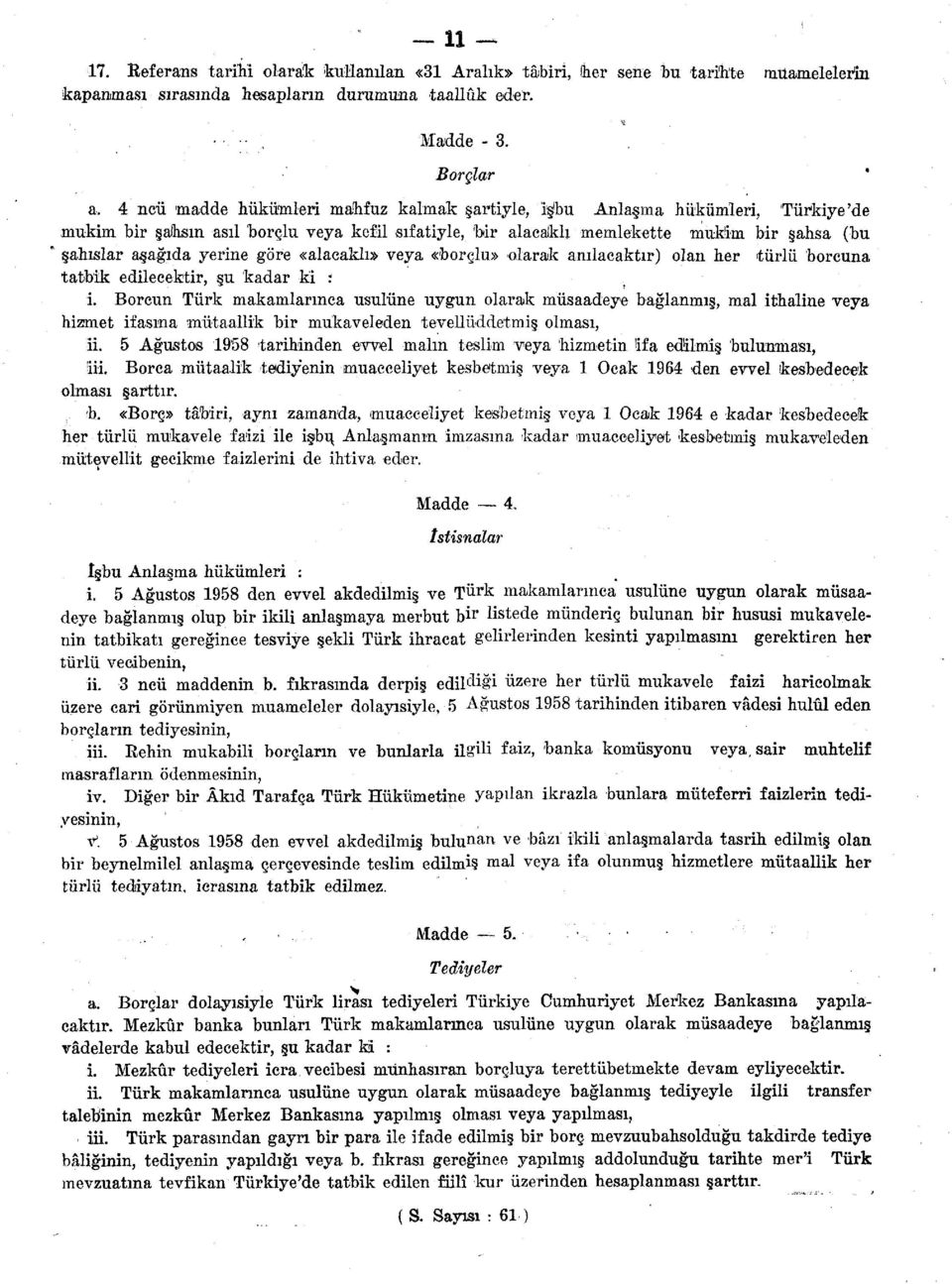 yerine göre «alacaklı» veya «borçlu» olarak anılacaktır) olan her türlü borcuna tatbik edilecektir, şu kadar ki ; i.