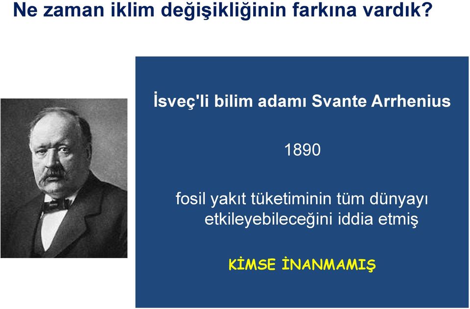 Ġsveç'li bilim adamı Svante Arrhenius 1890