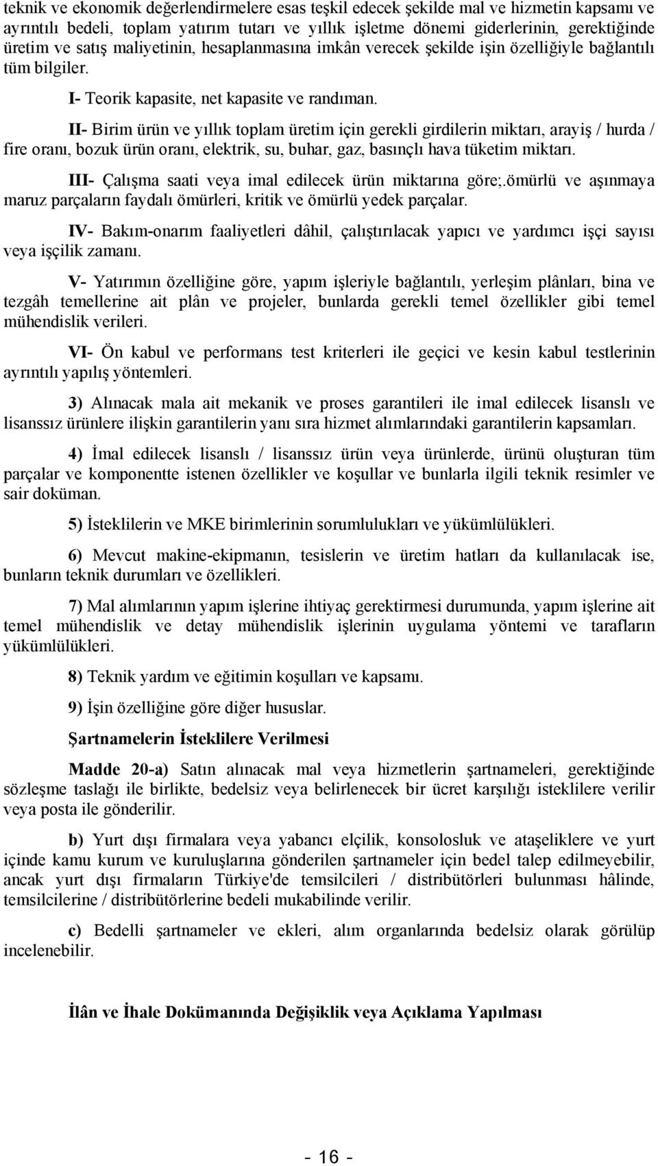 II- Birim ürün ve yıllık toplam üretim için gerekli girdilerin miktarı, arayiş / hurda / fire oranı, bozuk ürün oranı, elektrik, su, buhar, gaz, basınçlı hava tüketim miktarı.