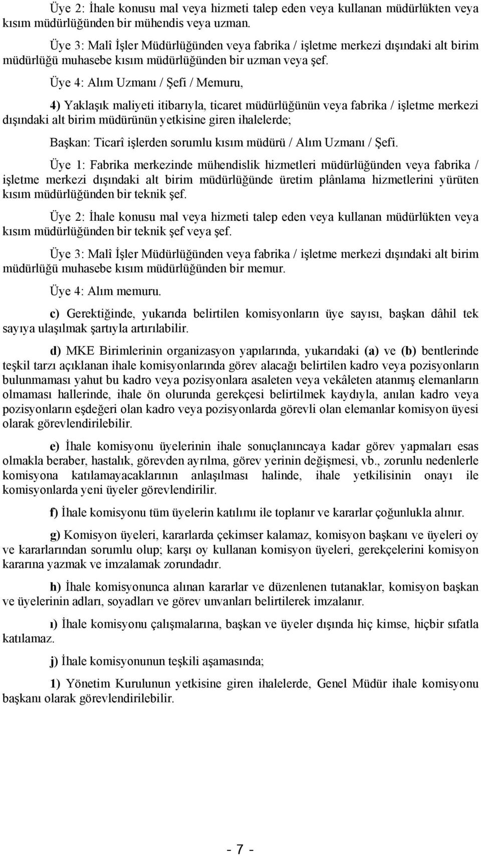 Üye 4: Alım Uzmanı / Şefi / Memuru, 4) Yaklaşık maliyeti itibarıyla, ticaret müdürlüğünün veya fabrika / işletme merkezi dışındaki alt birim müdürünün yetkisine giren ihalelerde; Başkan: Ticarî