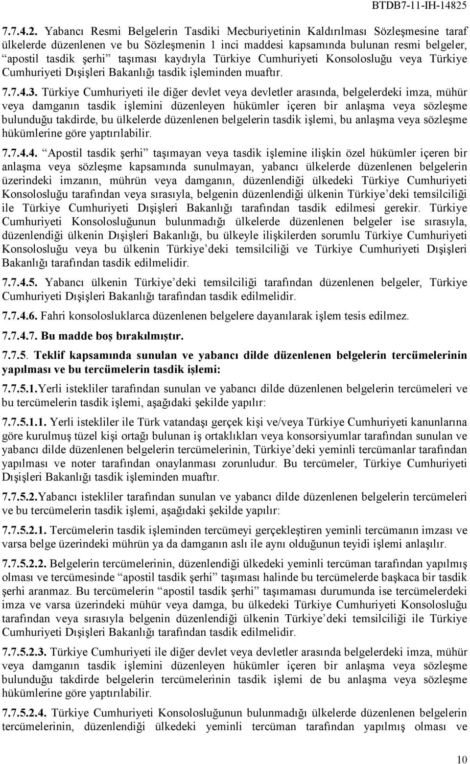 kaydıyla Türkiye Cumhuriyeti Konsolosluğu veya Türkiye Cumhuriyeti Dışişleri Bakanlığı tasdik işleminden muaftır. 7.7.4.3.