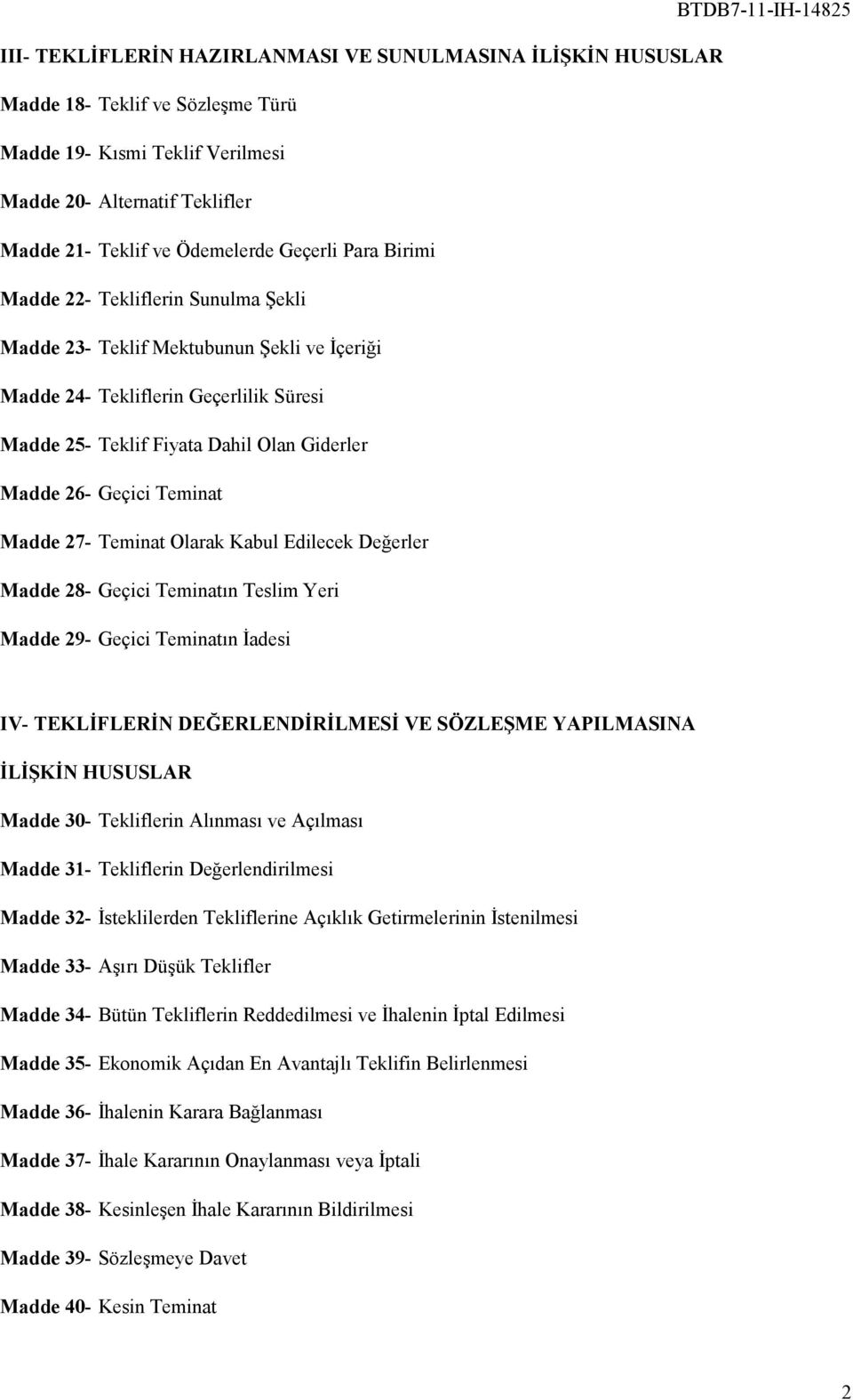 Teminat Madde 27- Teminat Olarak Kabul Edilecek Değerler Madde 28- Geçici Teminatın Teslim Yeri Madde 29- Geçici Teminatın Đadesi IV- TEKLĐFLERĐN DEĞERLENDĐRĐLMESĐ VE SÖZLEŞME YAPILMASINA ĐLĐŞKĐN