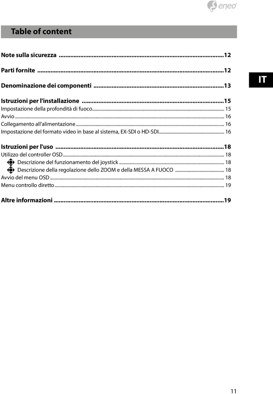 .. 16 Impostazione del formato video in base al sistema, EX-SDI o HD-SDI... 16 Istruzioni per l'uso...18 Utilizzo del controller OSD.