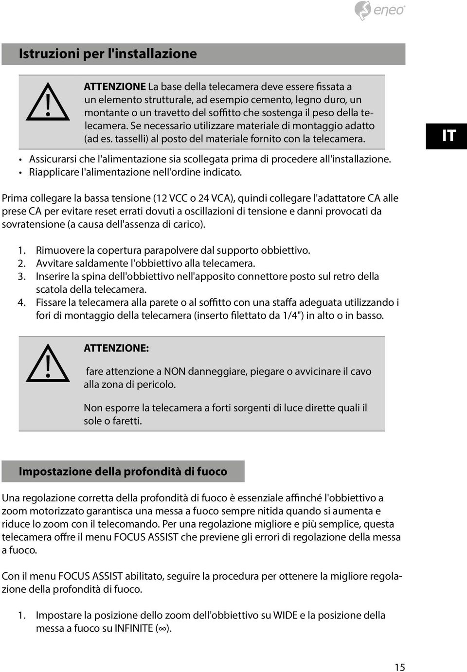 Assicurarsi che l'alimentazione sia scollegata prima di procedere all'installazione. Riapplicare l'alimentazione nell'ordine indicato.