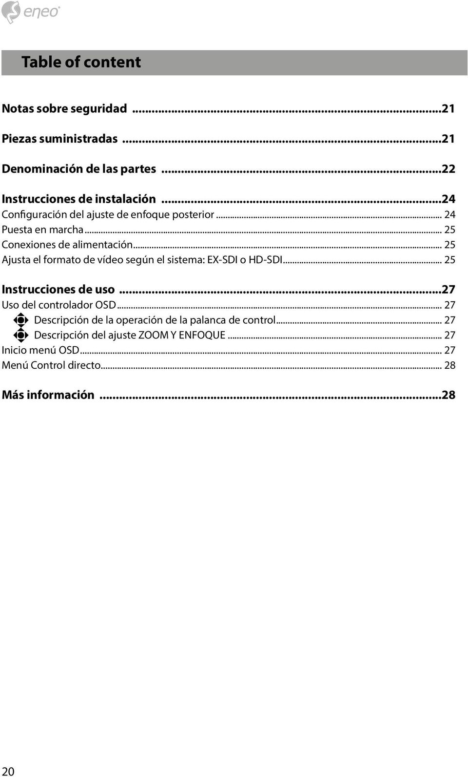 .. 25 Ajusta el formato de vídeo según el sistema: EX-SDI o HD-SDI... 25 Instrucciones de uso...27 Uso del controlador OSD.