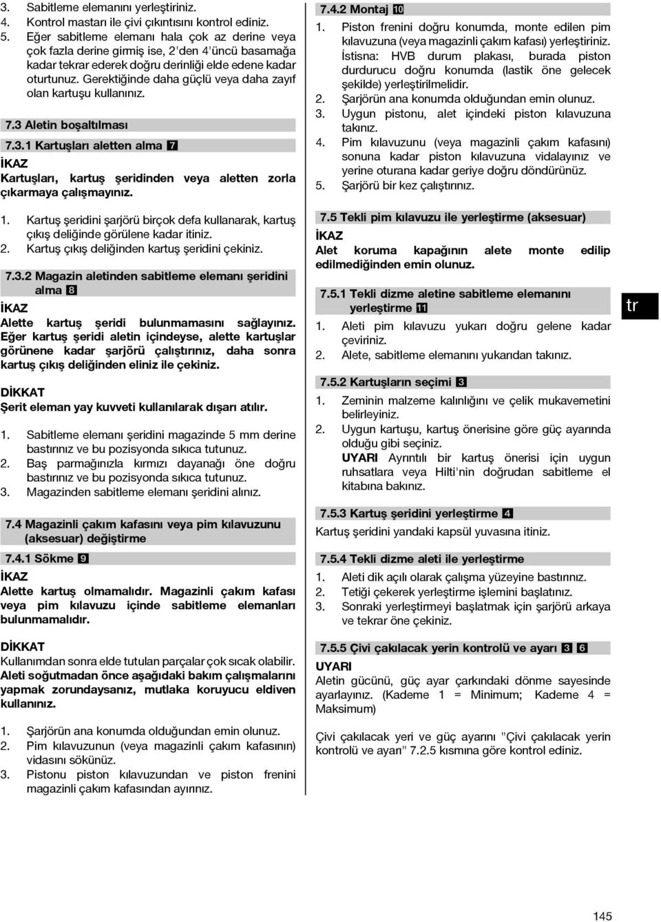 Gerektiğinde daha güçlü veya daha zayıf olan kartuşu kullanınız. 7.3 Aletin boşaltılması 7.3.1 Kartuşları aletten alma 7 Kartuşları, kartuş şeridinden veya aletten zorla çıkarmaya çalışmayınız. 1.