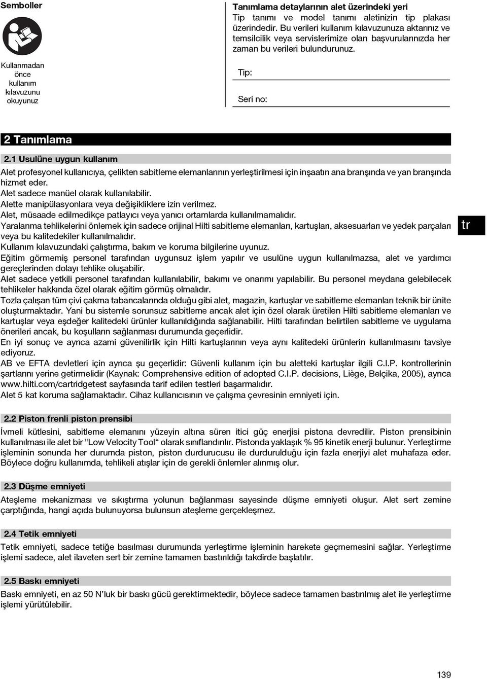 1 Usulüne uygun kullanım Alet profesyonel kullanıcıya, çelikten sabitleme elemanlarının yerleştirilmesi için inşaatın ana branşında ve yan branşında hizmet eder.