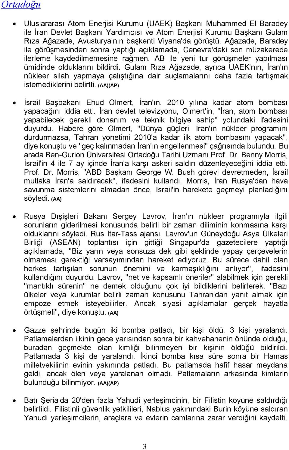 Gulam Rıza Ağazade, ayrıca UAEK'nın, İran'ın nükleer silah yapmaya çalıştığına dair suçlamalarını daha fazla tartışmak istemediklerini belirtti.