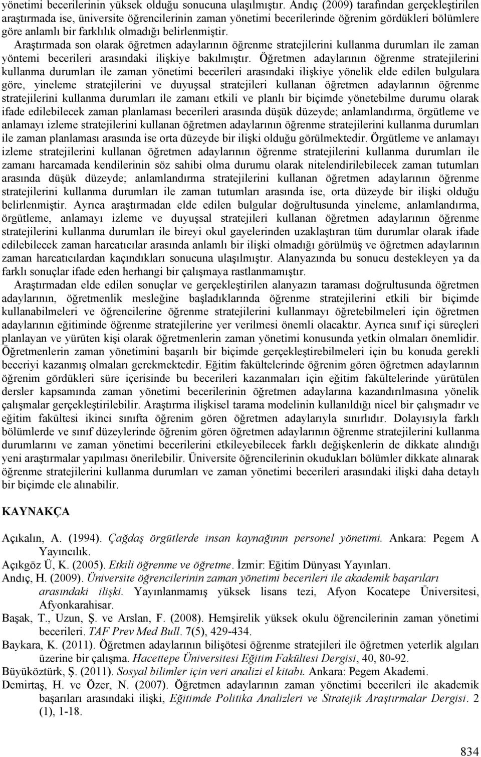 Araştırmada son olarak öğretmen adaylarının öğrenme stratejilerini kullanma durumları ile zaman yöntemi becerileri ndaki ilişkiye bakılmıştır.