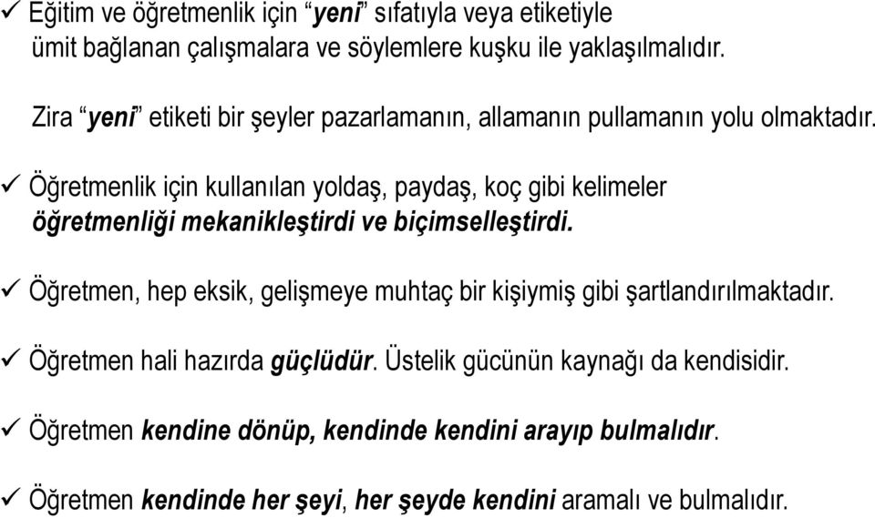 Öğretmenlik için kullanılan yoldaş, paydaş, koç gibi kelimeler öğretmenliği mekanikleştirdi ve biçimselleştirdi.