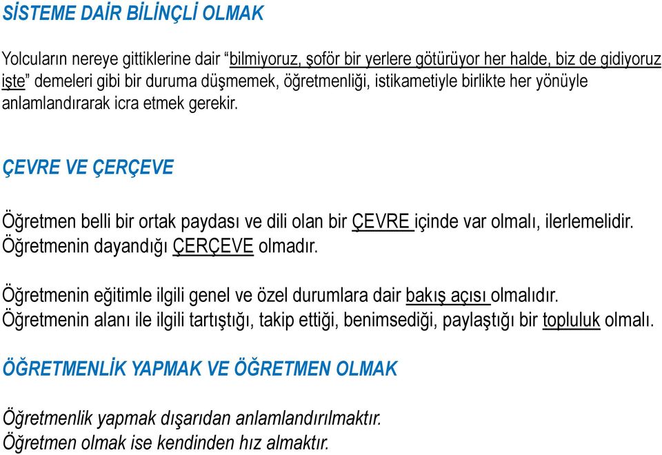 ÇEVRE VE ÇERÇEVE Öğretmen belli bir ortak paydası ve dili olan bir ÇEVRE içinde var olmalı, ilerlemelidir. Öğretmenin dayandığı ÇERÇEVE olmadır.