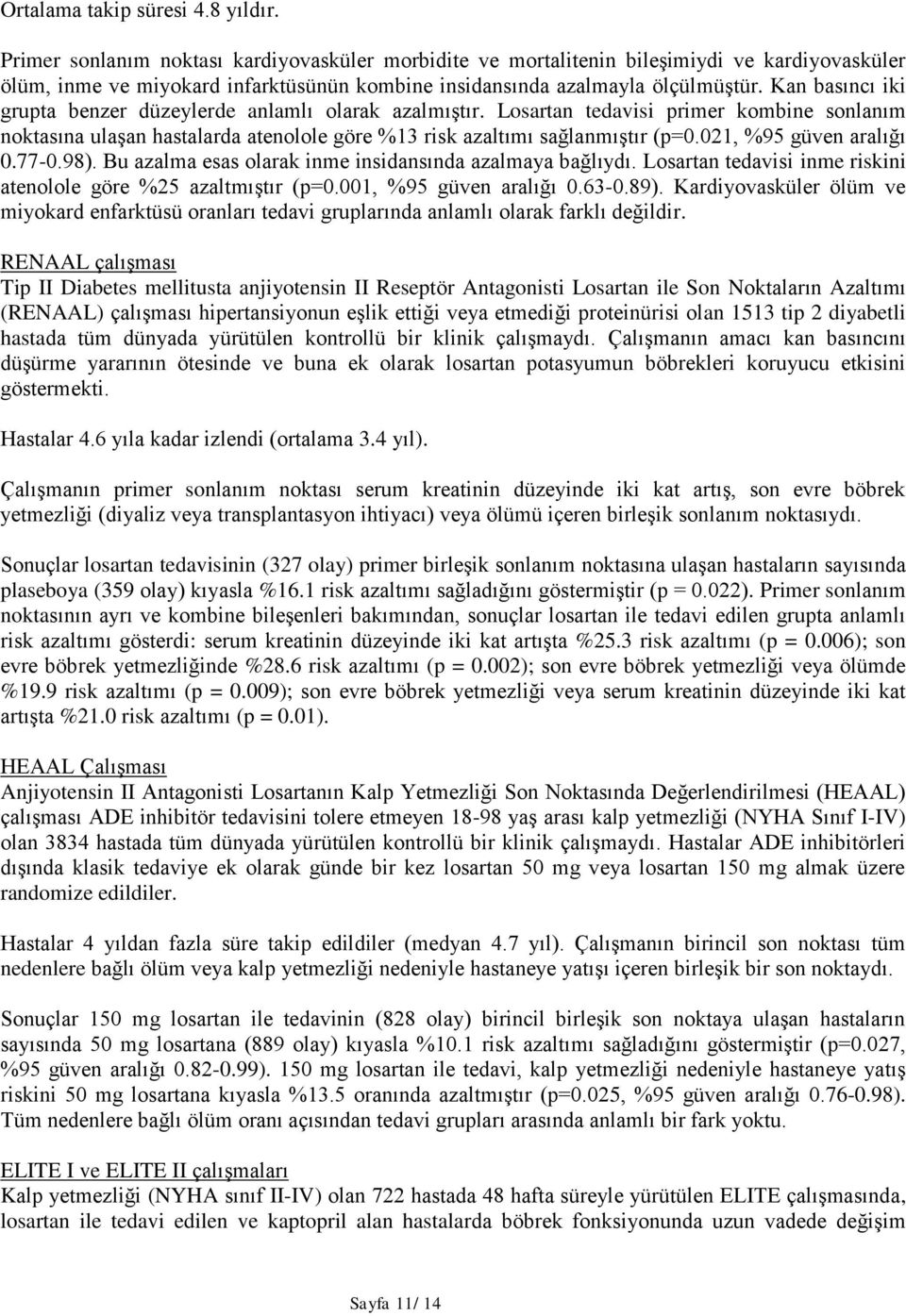 Kan basıncı iki grupta benzer düzeylerde anlamlı olarak azalmıştır. Losartan tedavisi primer kombine sonlanım noktasına ulaşan hastalarda atenolole göre %13 risk azaltımı sağlanmıştır (p=0.