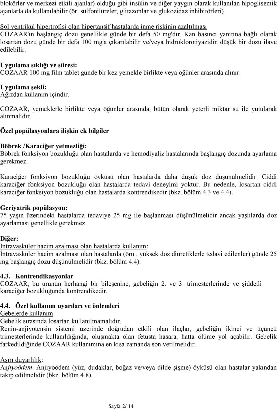 Kan basıncı yanıtına bağlı olarak losartan dozu günde bir defa 100 mg'a çıkarılabilir ve/veya hidroklorotiyazidin düşük bir dozu ilave edilebilir.