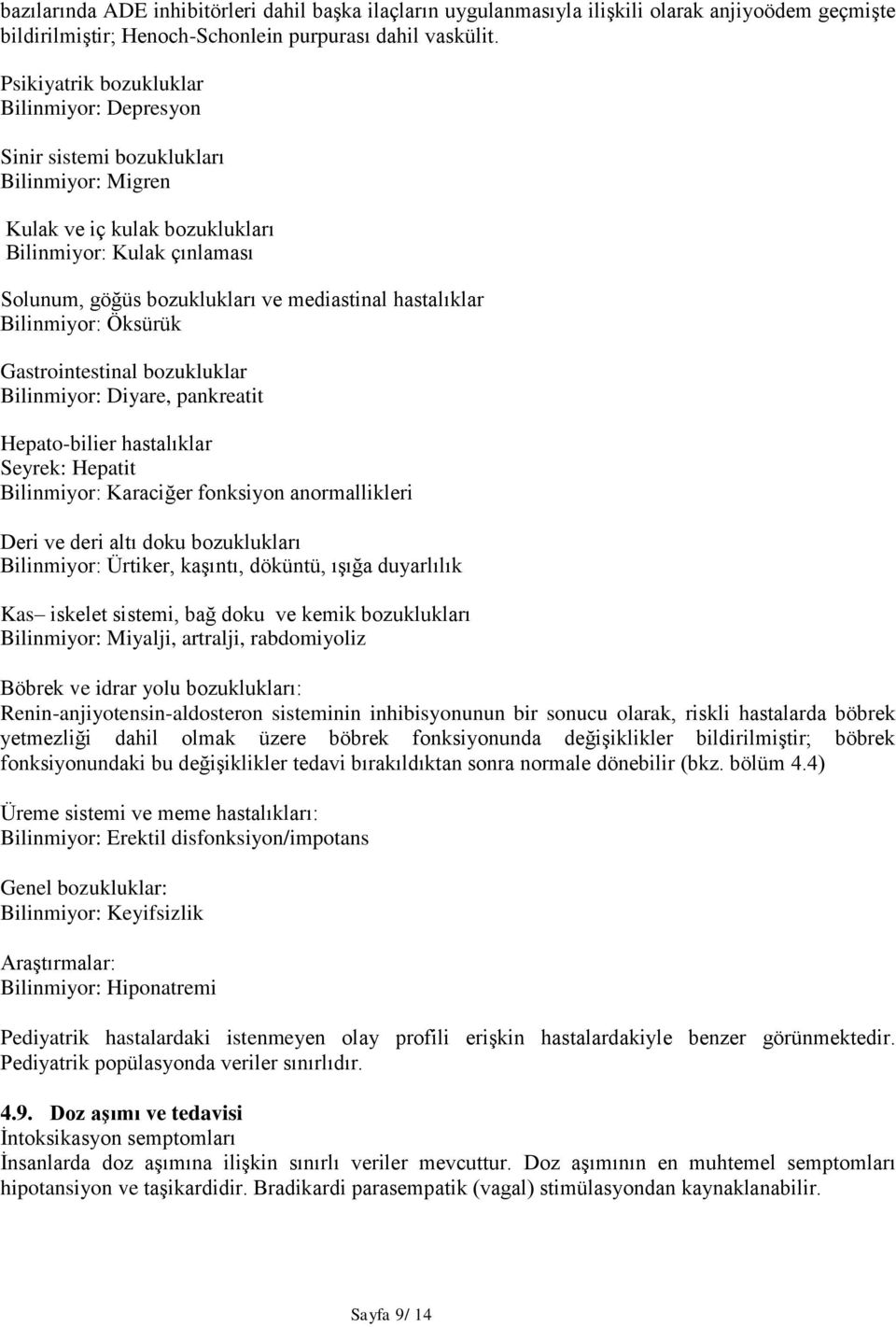 hastalıklar Bilinmiyor: Öksürük Gastrointestinal bozukluklar Bilinmiyor: Diyare, pankreatit Hepato-bilier hastalıklar Seyrek: Hepatit Bilinmiyor: Karaciğer fonksiyon anormallikleri Deri ve deri altı