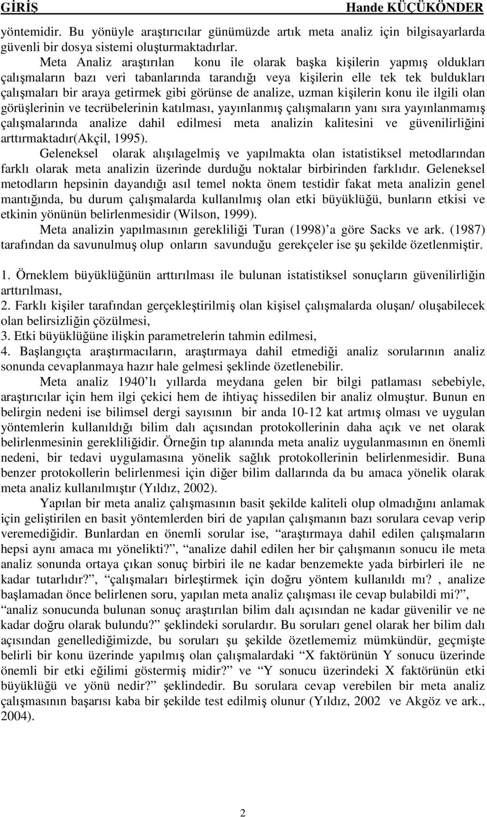 uzman kşlern konu le lgl olan görüşlernn ve tecrübelernn katılması, yayınlanmış çalışmaların yanı sıra yayınlanmamış çalışmalarında analze dahl edlmes meta analzn kaltesn ve güvenlrlğn