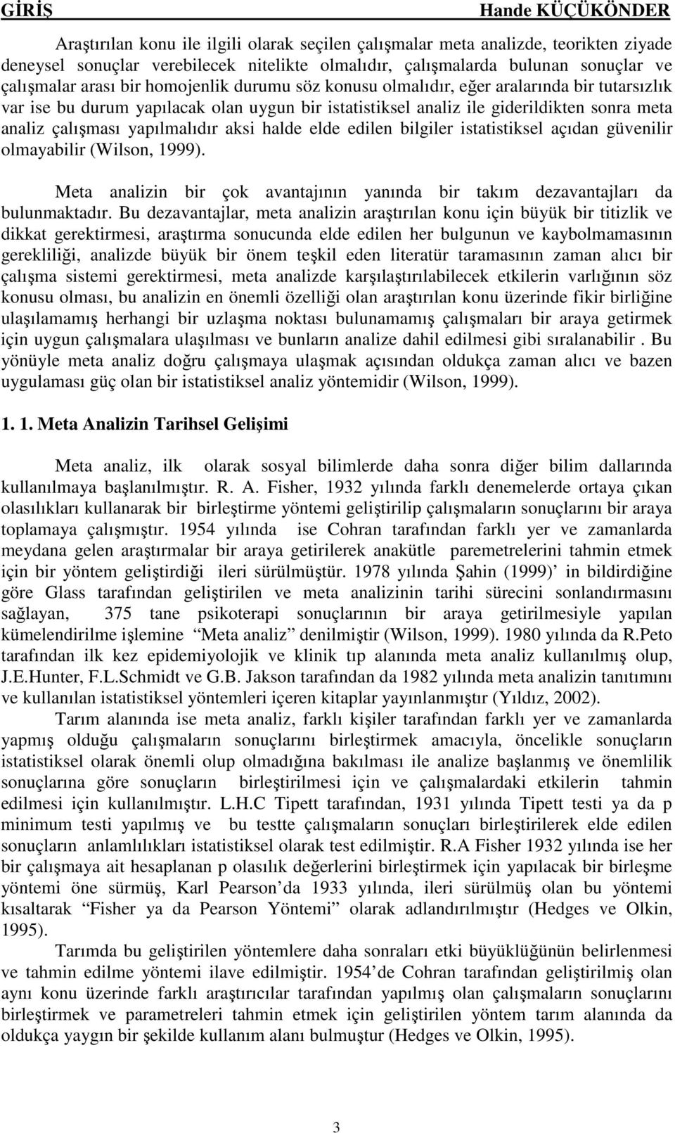 statstksel açıdan güvenlr olmayablr (Wlson, 1999). Meta analzn br çok avantajının yanında br takım dezavantajları da bulunmaktadır.