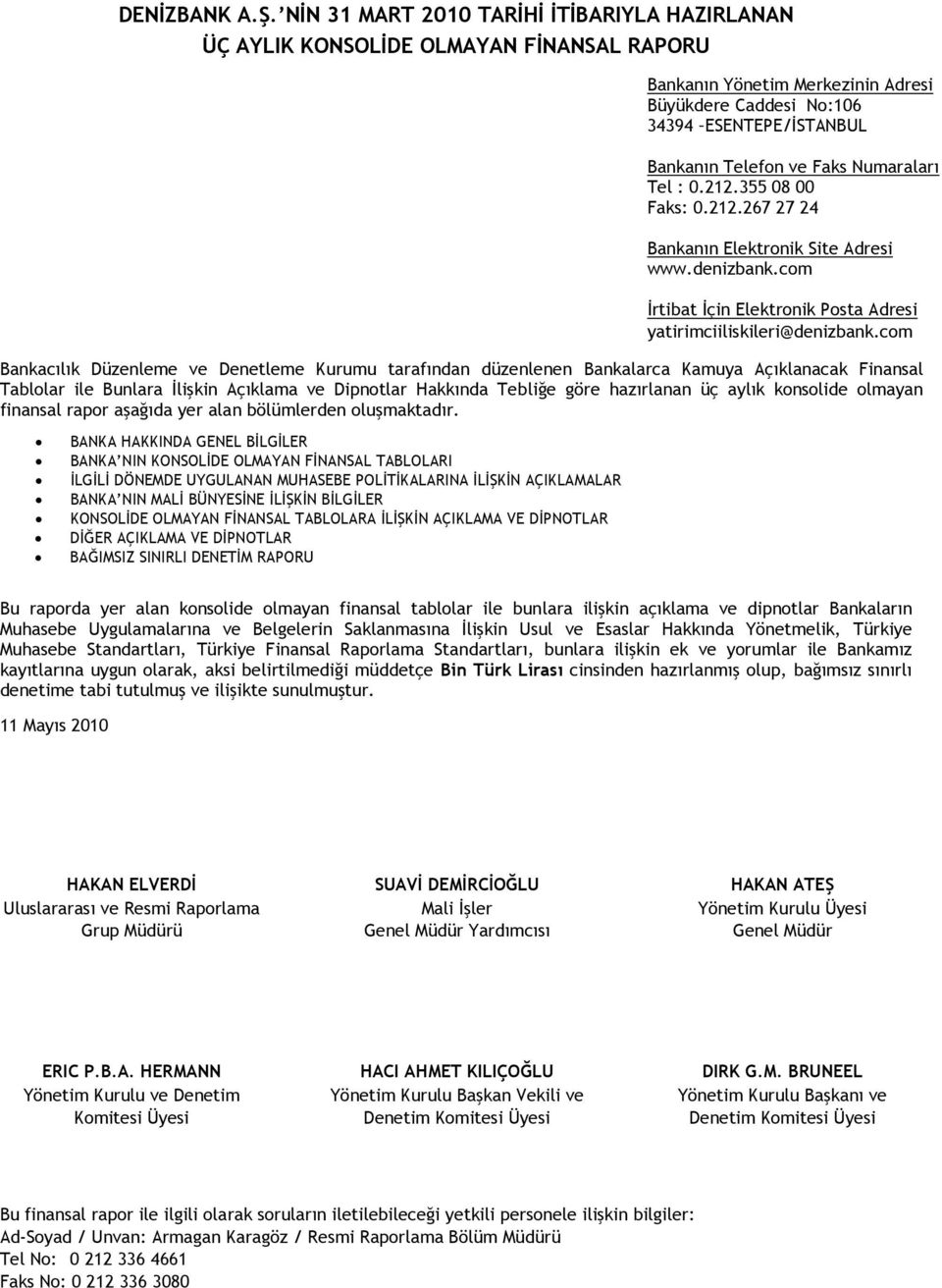 ile Bunlara İlişkin Açıklama ve Dipnotlar Hakkında Tebliğe göre hazırlanan üç aylık konsolide olmayan finansal rapor aşağıda yer alan bölümlerden oluşmaktadır.