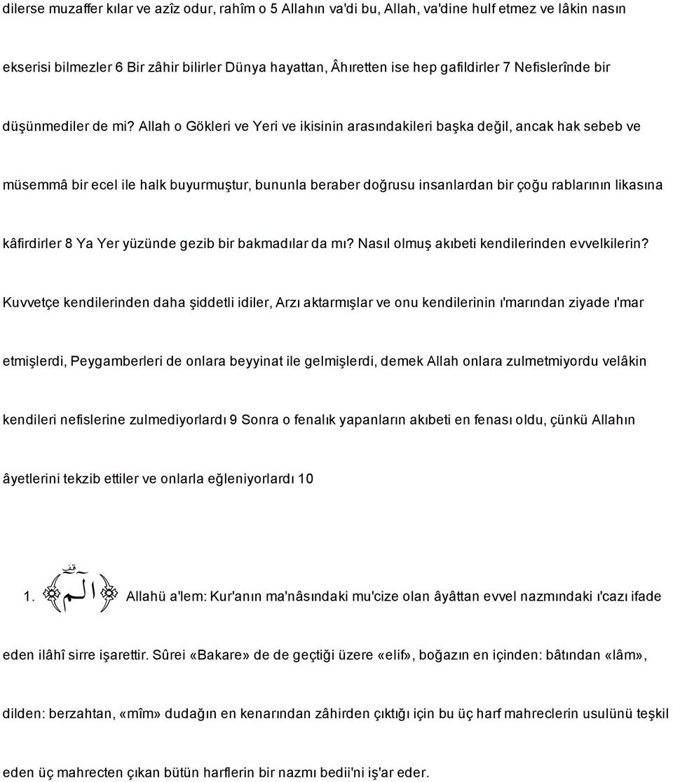 Allah o Gökleri ve Yeri ve ikisinin arasndakileri baka de3il, ancak hak sebeb ve müsemmâ bir ecel ile halk buyurmutur, bununla beraber do3rusuinsanlardan bir ço3u rablarnn likasna kâfirdirler 8 Ya