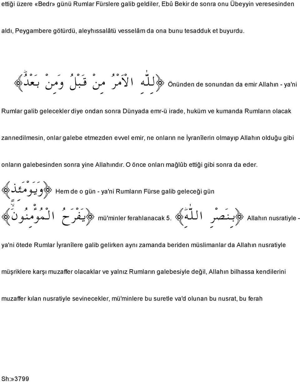 etmezden evvel emir, ne onlarn ne Fyranîlerin olmayp Allahn oldu3u gibi onlarn galebesinden sonra yine Allahndr. O önce onlar ma3lûb etti3i gibi sonra da eder.