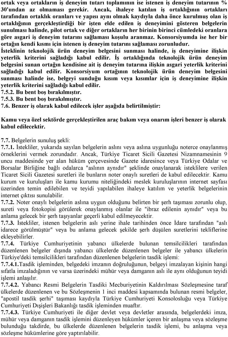 deneyimini gösteren belgelerin sunulması halinde, pilot ortak ve diğer ortakların her birinin birinci cümledeki oranlara göre asgari iş deneyim tutarını sağlaması koşulu aranmaz.