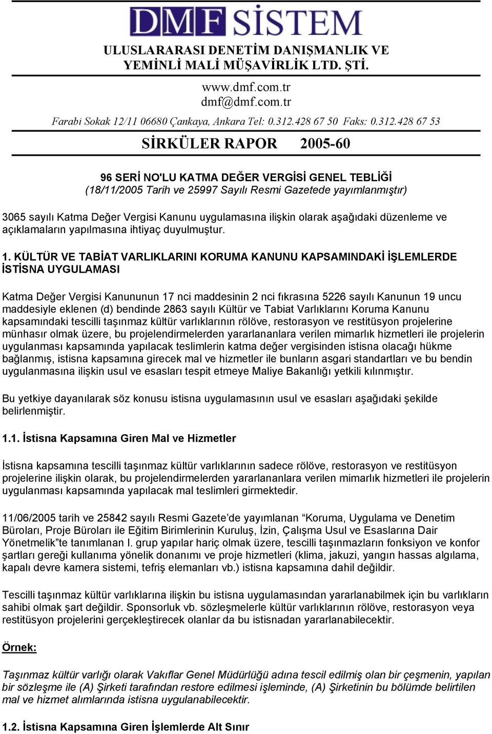 428 67 53 SİRKÜLER RAPOR 2005-60 96 SERİ NO'LU KATMA DEĞER VERGİSİ GENEL TEBLİĞİ (18/11/2005 Tarih ve 25997 Sayılı Resmi Gazetede yayımlanmıştır) 3065 sayılı Katma Değer Vergisi Kanunu uygulamasına