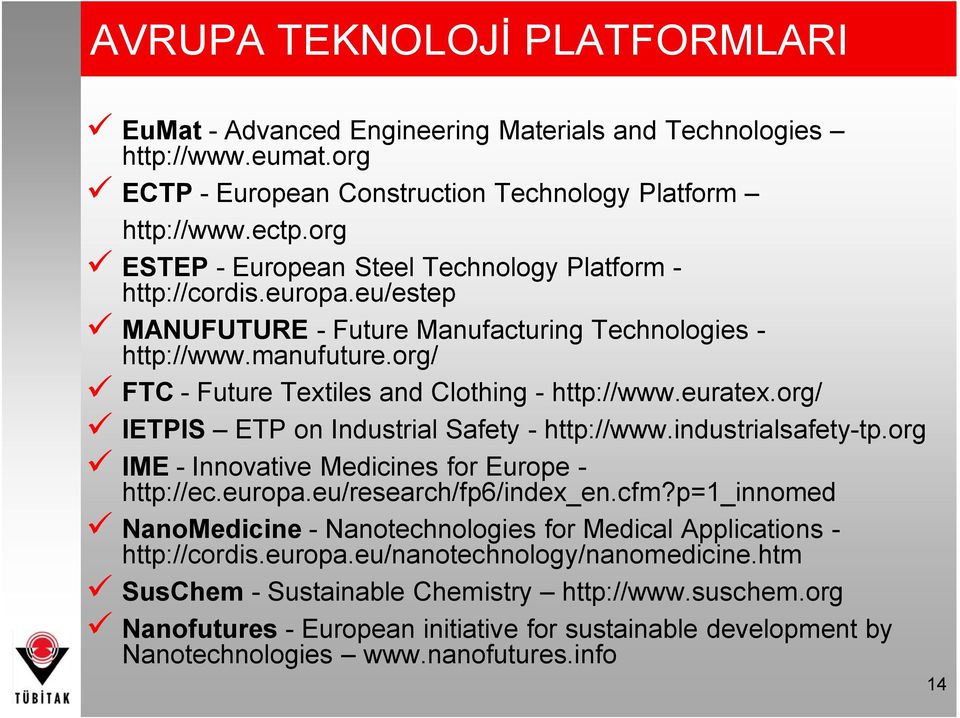 org/ ü FTC - Future Textiles and Clothing - http://www.euratex.org/ ü IETPIS ETP on Industrial Safety - http://www.industrialsafety-tp.org ü IME - Innovative Medicines for Europe - http://ec.europa.