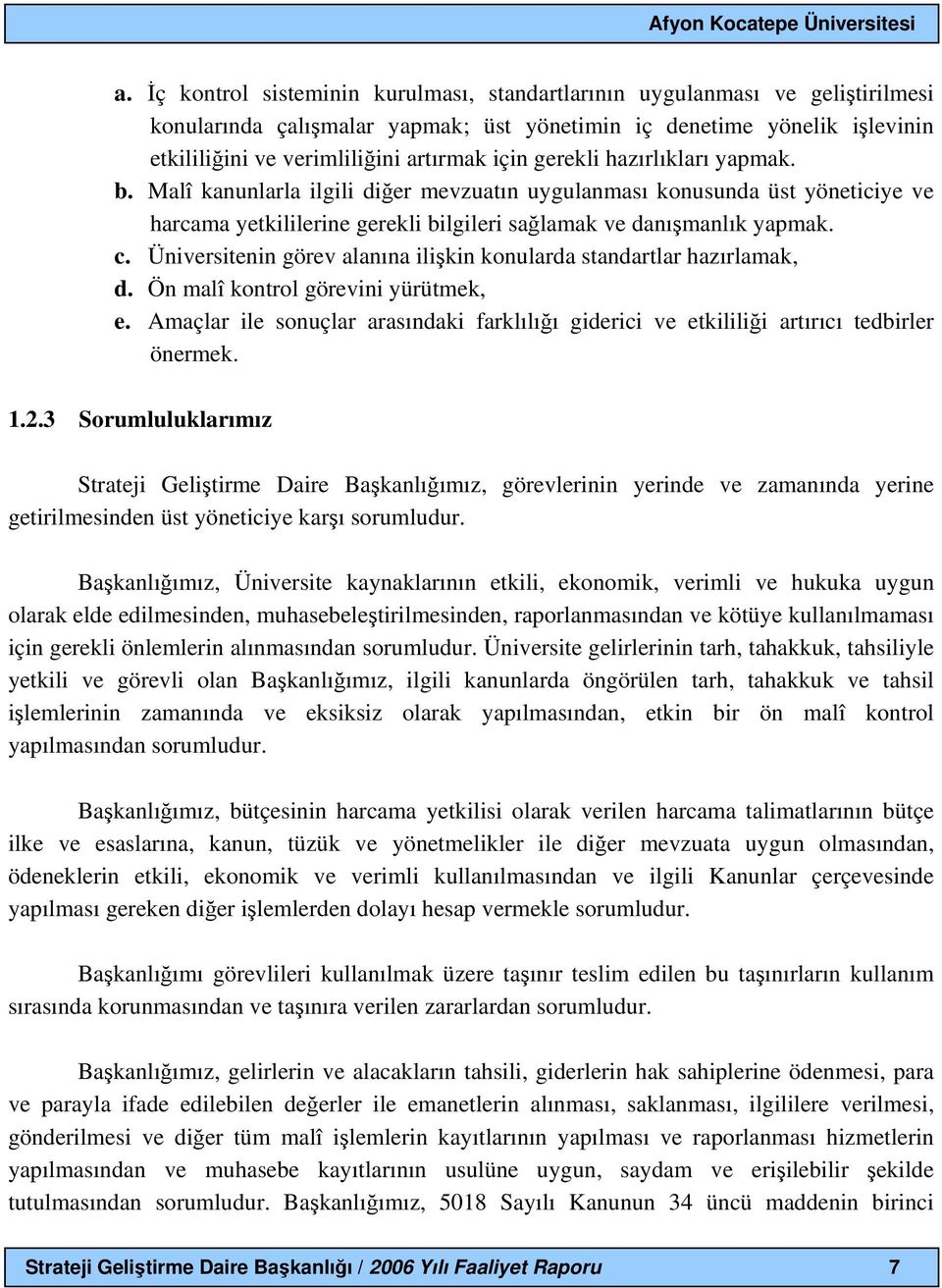 Üniversitenin görev alanına ilişkin konularda standartlar hazırlamak, d. Ön malî kontrol görevini yürütmek, e.